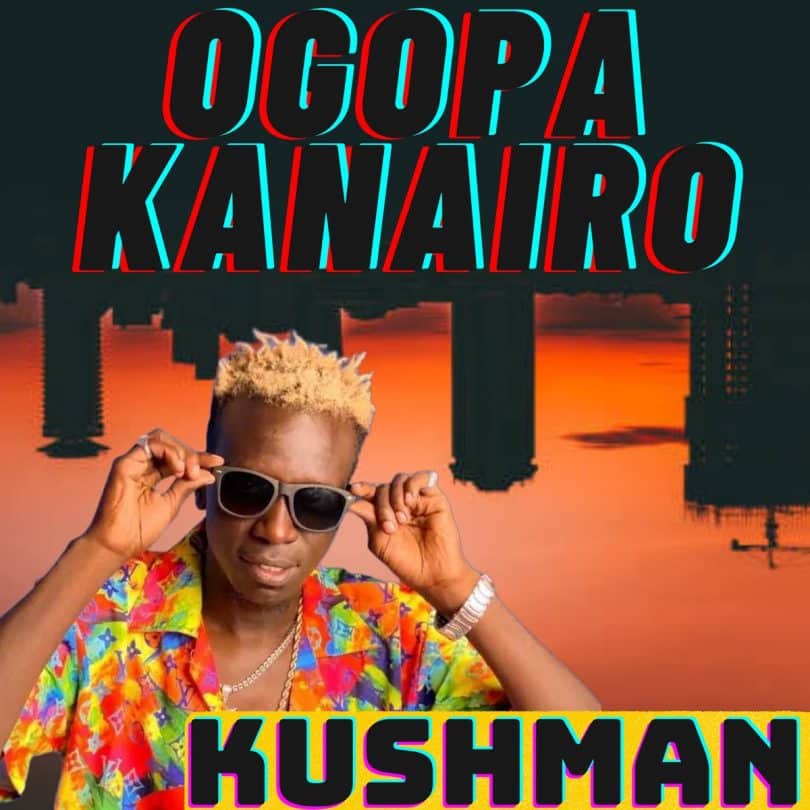 AUDIO Kushman - OGOPA KANAIRO MP3 DOWNLOAD