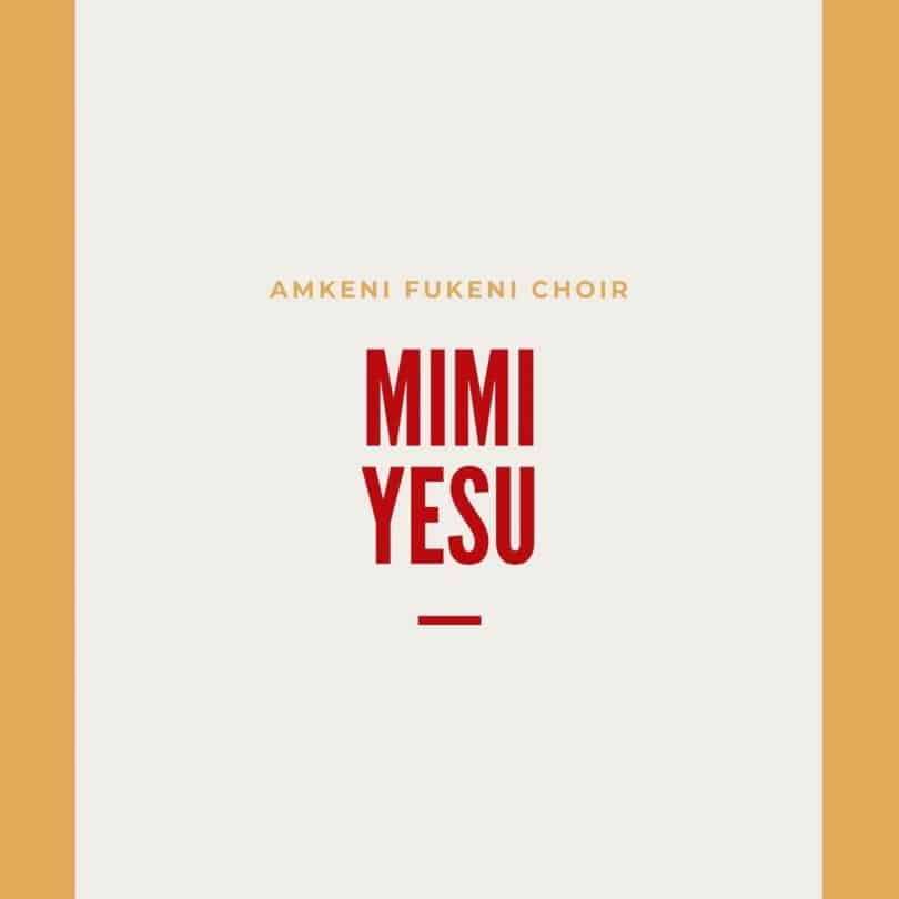 AUDIO Amkeni Fukeni choir - Mimi yesu MP3 DOWNLOAD