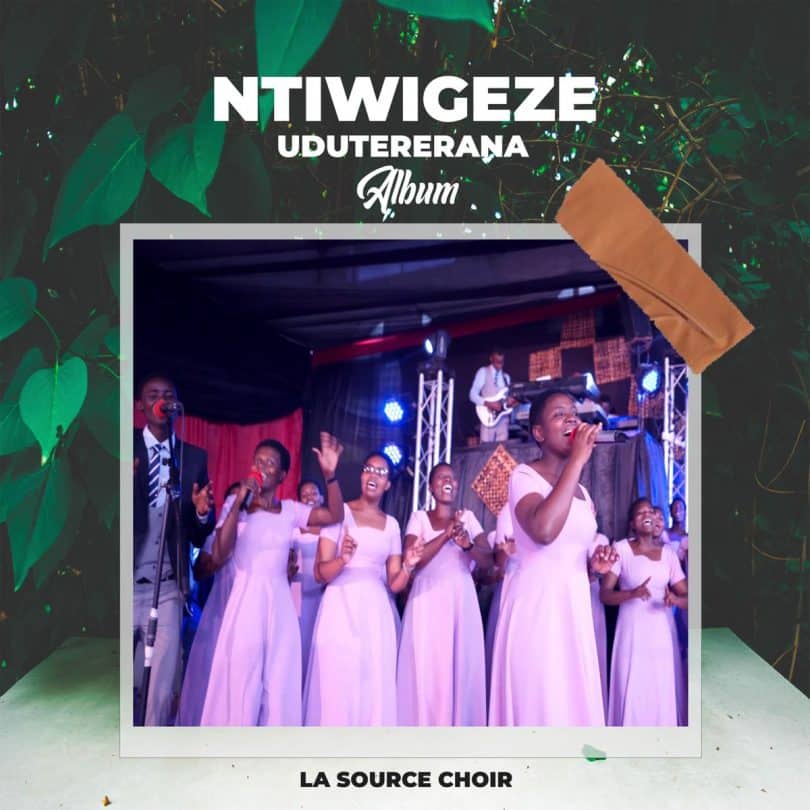 AUDIO La source choir - Ntiwigeze Udutererana MP3 DOWNLOAD