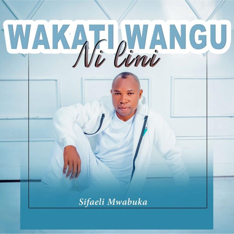 AUDIO Sifaeli Mwabuka - Wakati Wangu Ni Lini MP3 DOWNLOAD