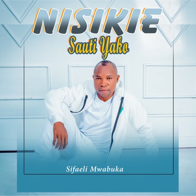 AUDIO Sifaeli Mwabuka - Nisikie Sauti Yako MP3 DOWNLOAD