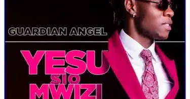 AUDIO Guardian Angel - YESU SIO MWIZI MP3 DOWNLOAD