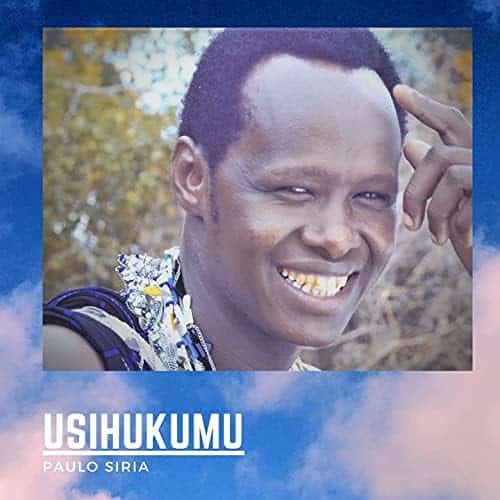 AUDIO Paulo Siria - Usihukumu MP3 DOWNLOAD