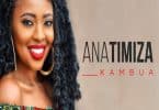 AUDIO Kambua - Anatimiza MP3 DOWNLOAD