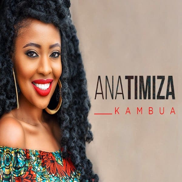 AUDIO Kambua - Anatimiza MP3 DOWNLOAD