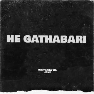 AUDIO Waithaka Wa Jane - He Gathabari MP3 DOWNLOAD