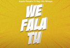 AUDIO Agala People Ft Nay Wa Mitego - We Fala Tu MP3 DOWNLOAD