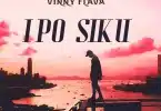 AUDIO Vinny Flava - Ipo Siku MP3 DOWNLOAD