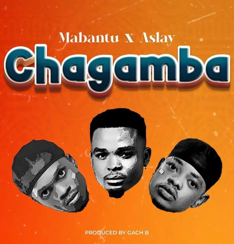 AUDIO Mabantu Ft Aslay – Chagamba MP3 DOWNLOAD