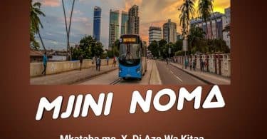 AUDIO Mkataba Mc Ft. Dj Azowakitaa – Mjini noma MP3 DOWNLOAD