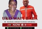 AUDIO Sifaeli Mwabuka - Uko Wapi Baba Ft Rachael Cheleji MP3 DOWNLOAD