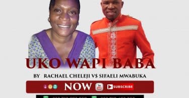 AUDIO Sifaeli Mwabuka - Uko Wapi Baba Ft Rachael Cheleji MP3 DOWNLOAD