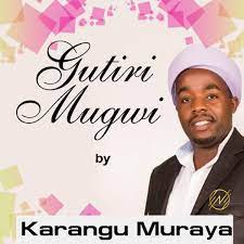 AUDIO Karangu Wa Muraya - GUTIRI MUGWI MP3 DOWNLOAD