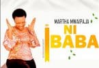 AUDIO Martha Mwaipaja - Wewe Ni Baba MP3 DOWNLOAD