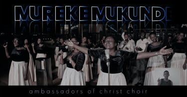 AUDIO Ambassadors of Christ choir - Mureke Mukunde Remix MP3 DOWNLOAD