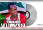 AUDIO Paulo siria - Aiteruwa Oyee MP3 DOWNLOAD