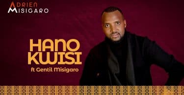 AUDIO Gentil Misigaro - Hano Kw'isi Ft Adrien MP3 DOWNLOAD