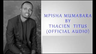 AUDIO Thacien Titus - MPISHA MU MABABA MP3 DOWNLOAD