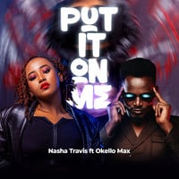 AUDIO Nasha Travis Ft Okello Max - Put It On Me MP3 DOWNLOAD