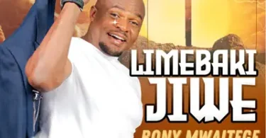 AUDIO Bony Mwaitege - LIMEBAKI JIWE MP3 DOWNLOAD