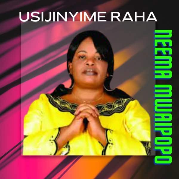 AUDIO Neema Mwaipopo - Usijinyime Raha MP3 DOWNLOAD