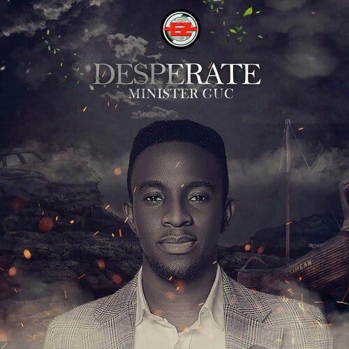 AUDIO Minister GUC - Desperate MP3 DOWNLOAD