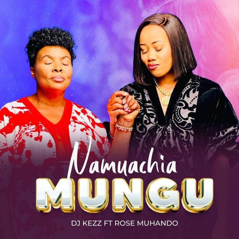 AUDIO Dj Kezz - NAMUACHIA MUNGU Ft. Rose Muhando MP3 DOWNLOAD