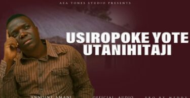 AUDIO Annoint Amani - USIROPOKE YOTE UTANIHITAJI MP3 DOWNLOAD