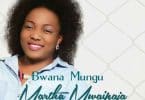 AUDIO Martha Mwaipaja - Bwana Mungu MP3 DOWNLOAD