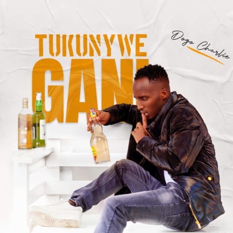 AUDIO Dogo Charlie - Tukunywe Gani Leo By Dogo Charlie MP3 DOWNLOAD