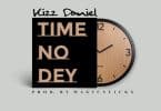 AUDIO Kizz Daniel – Time No Dey MP3 DOWNLOAD