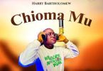 AUDIO Harry Bartholomew - Chioma Mu MP3 DOWNLOAD