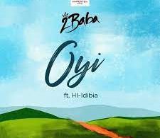 AUDIO 2Baba – Oyi Ft HI-Idibia MP3 DOWNLOAD