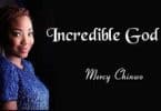 AUDIO Mercy Chinwo - Incredible God MP3 DOWNLOAD