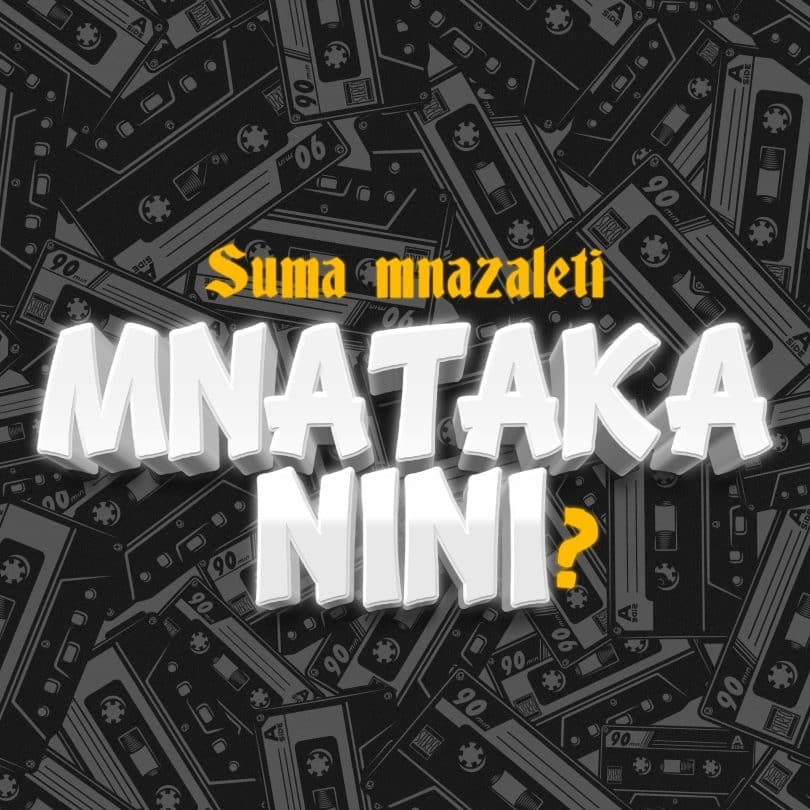 AUDIO Suma Mnazaleti - Mnataka Nini? MP3 DOWNLOAD