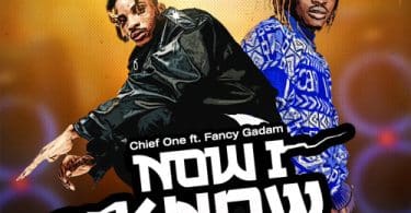 AUDIO Chief One - Now I Know Ft Fancy Gadam MP3 DOWNLOAD