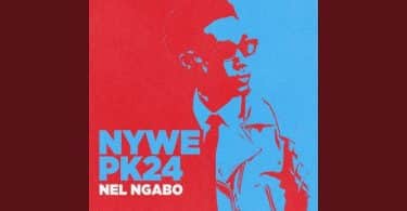 AUDIO Nel Ngabo – Nywe PK24 MP3 DOWNLOAD