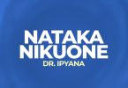 AUDIO Dr. Ipyana - Nataka Nikuone MP3 DOWNLOAD