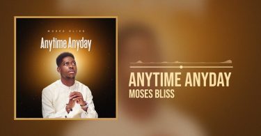 Moses Bliss - Anytime Anyday MP3 DOWNLOAD