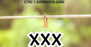 AUDIO Ethic Entertainment Ft Boondocks Gang - XXX MP3 DOWNLOAD