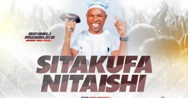 AUDIO Sifaeli Mwabuka – SITAKUFA NITAISHI MP3 DOWNLOAD