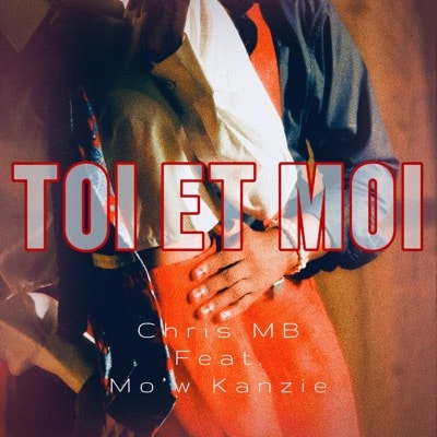 AUDIO Chris MB - Toi & Moi Ft Mo'w Kanzie MP3 DOWNLOAD