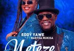 AUDIO Eddy Yawe Ft Martha Mukisa - Neteze MP3 DOWNLOAD