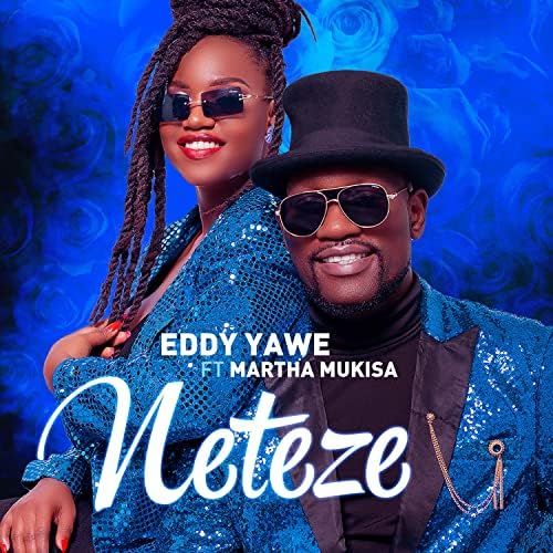 AUDIO Eddy Yawe Ft Martha Mukisa - Neteze MP3 DOWNLOAD