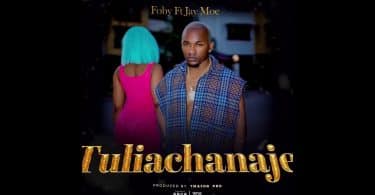 AUDIO Foby ft Jay Moe - Tuliachanaje MP3 DOWNLOAD