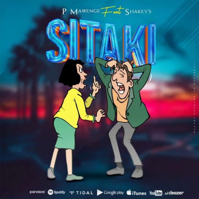 AUDIO P Mawenge Ft Shakey s - SITAKI MP3 DOWNLOAD