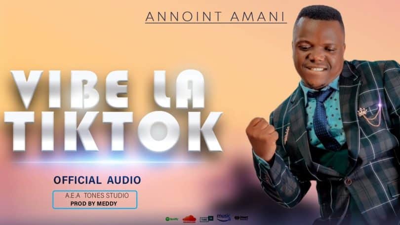 AUDIO Annoint Amani – Vibe la Tiktok MP3 DOWNLOAD