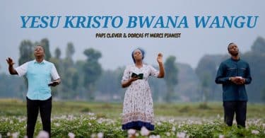 AUDIO Papi Clever & Dorcas Ft Merci Pianist – YESU KRISTO BWANA WANGU MP3 DOWNLOAD