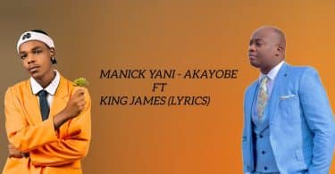 AUDIO Manick Yani - AKAYOBE Ft King James MP3 DOWNLOAD