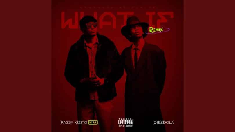 AUDIO Diezdola Ft Passy Kizito - What If Remix MP3 DOWNLOAD